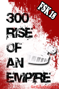 FSK 18 300 Rise Of An Empire ab 06.03.2014 ungeschnitten im Kino