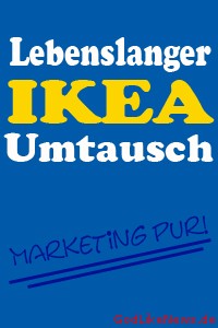 Lebenslanger IKEA Umtausch - Marketing pur!